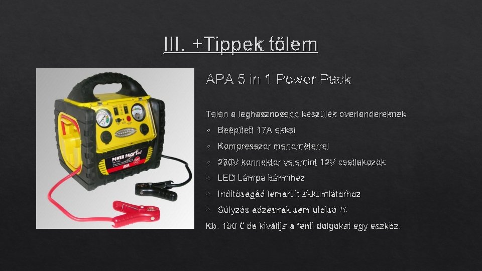 III. +Tippek tőlem APA 5 in 1 Power Pack Talán a leghasznosabb készülék overlandereknek