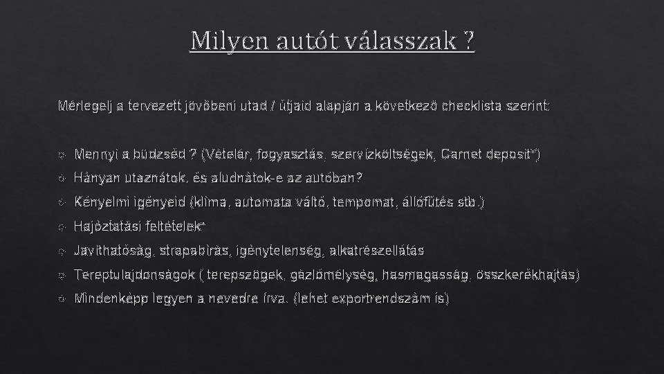 Milyen autót válasszak ? Mérlegelj a tervezett jövőbeni utad / útjaid alapján a következő