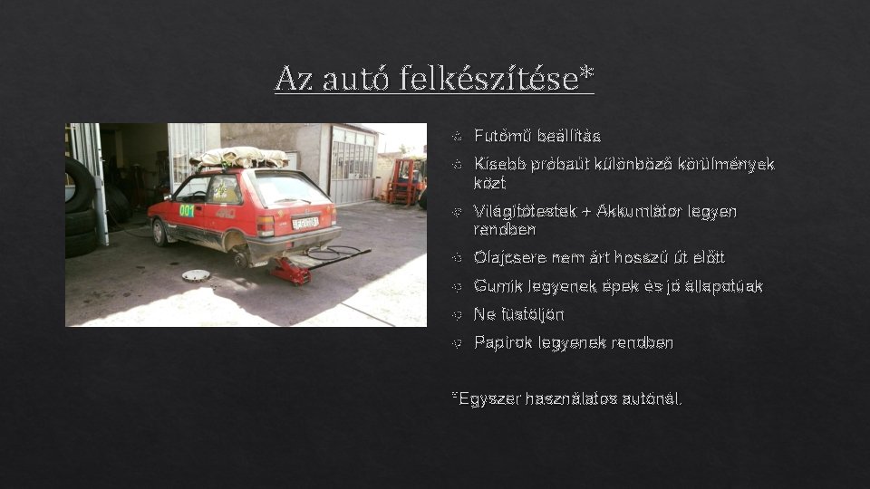 Az autó felkészítése* Futómű beállítás Kisebb próbaút különböző körülmények közt Világítótestek + Akkumlátor legyen