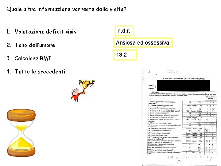 Quale altra informazione vorreste dalla visita? 1. Valutazione deficit visivi n. d. r. 2.