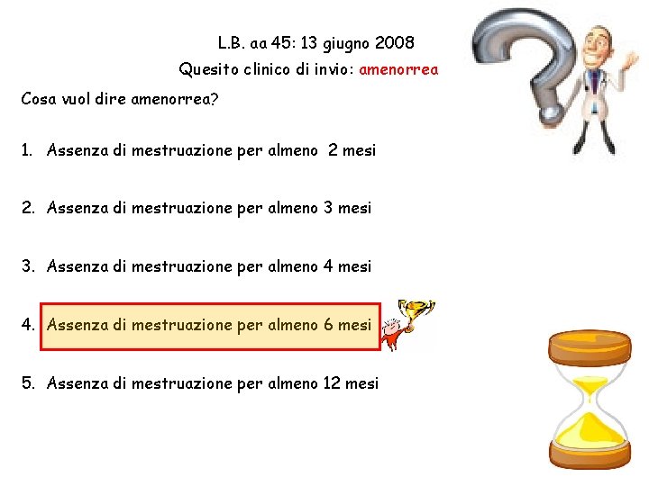 L. B. aa 45: 13 giugno 2008 Quesito clinico di invio: amenorrea Cosa. Anamnesi