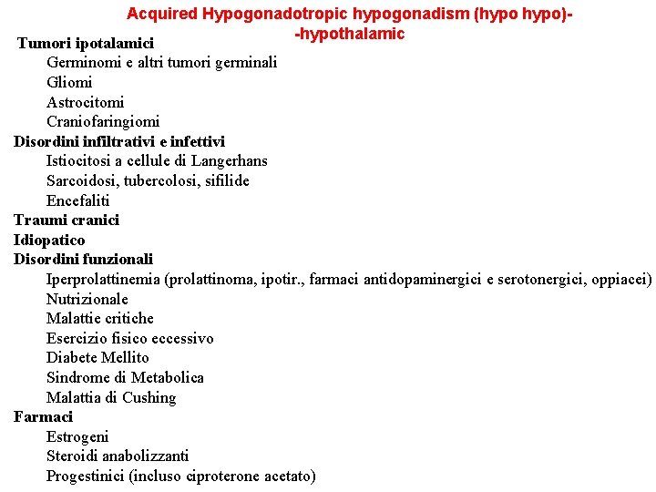 Acquired Hypogonadotropic hypogonadism (hypo)-hypothalamic Tumori ipotalamici Germinomi e altri tumori germinali Gliomi Astrocitomi Craniofaringiomi