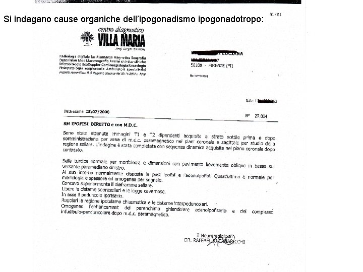 Si indagano cause organiche dell’ipogonadismo ipogonadotropo: 