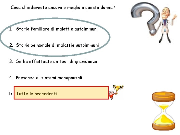 Cosa chiedereste ancora o meglio a questa donna? 1. Storia familiare di malattie autoimmuni