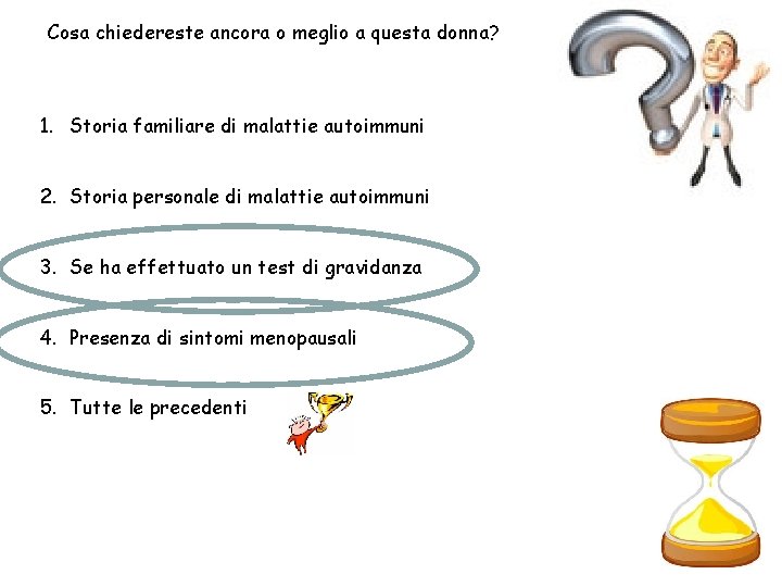 Cosa chiedereste ancora o meglio a questa donna? 1. Storia familiare di malattie autoimmuni