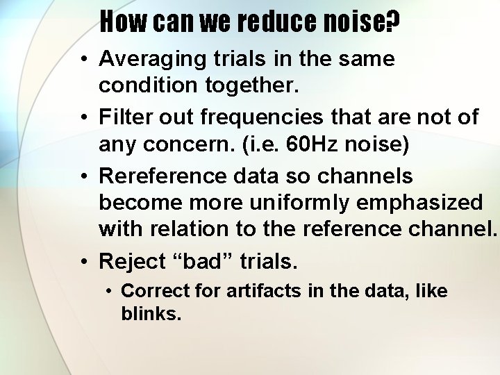 How can we reduce noise? • Averaging trials in the same condition together. •