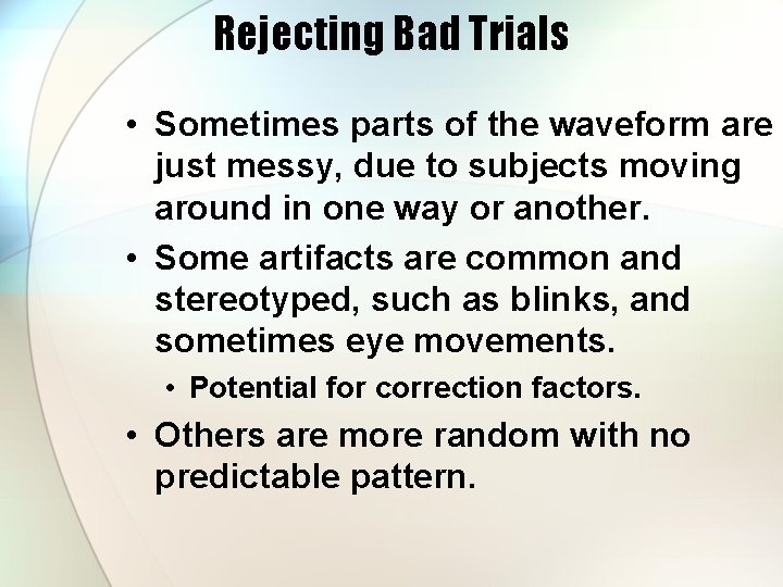 Rejecting Bad Trials • Sometimes parts of the waveform are just messy, due to