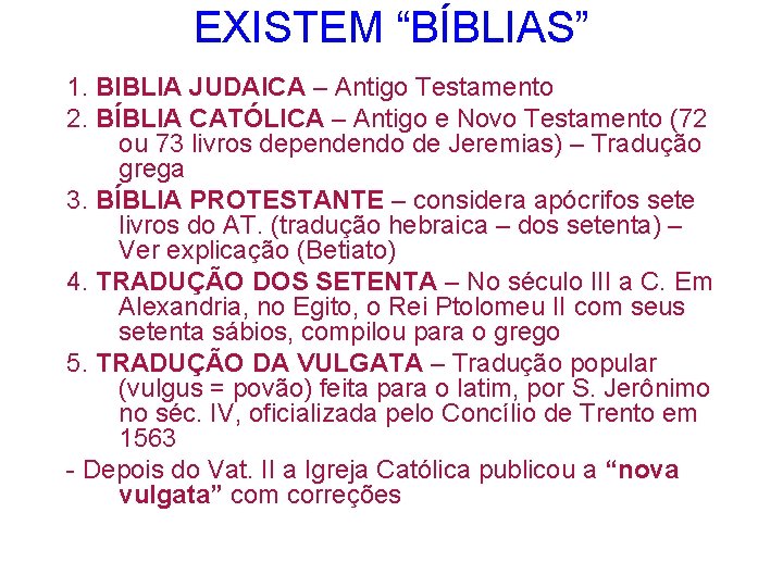 EXISTEM “BÍBLIAS” 1. BIBLIA JUDAICA – Antigo Testamento 2. BÍBLIA CATÓLICA – Antigo e