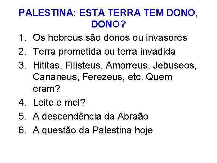 PALESTINA: ESTA TERRA TEM DONO, DONO? 1. Os hebreus são donos ou invasores 2.