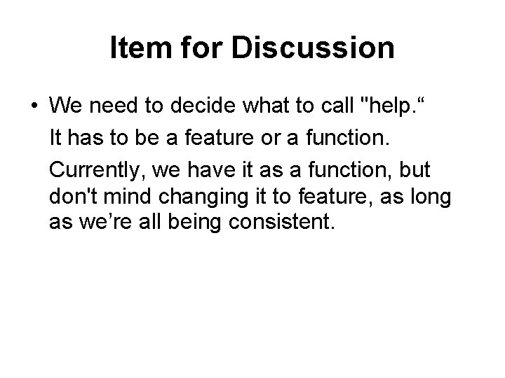 Item for Discussion • We need to decide what to call "help. “ It Item for Discussion • We need to decide what to call "help. “ It