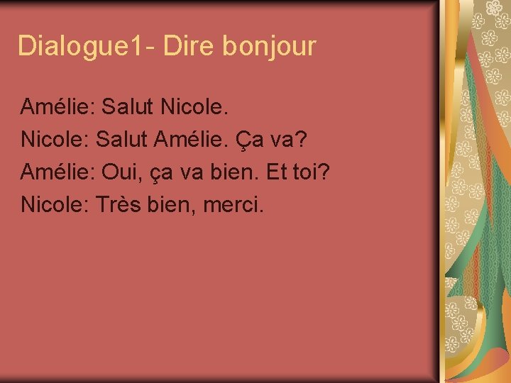 Dialogue 1 - Dire bonjour Amélie: Salut Nicole: Salut Amélie. Ça va? Amélie: Oui,