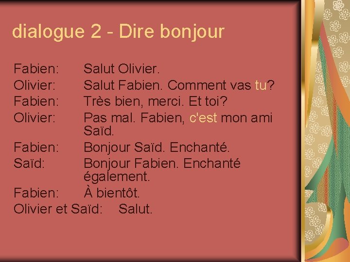 dialogue 2 - Dire bonjour Fabien: Olivier: Salut Olivier. Salut Fabien. Comment vas tu?