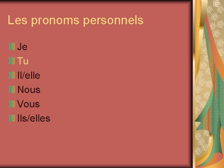 Les pronoms personnels Je Tu Il/elle Nous Vous Ils/elles 