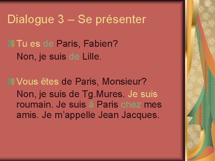 Dialogue 3 – Se présenter Tu es de Paris, Fabien? Non, je suis de