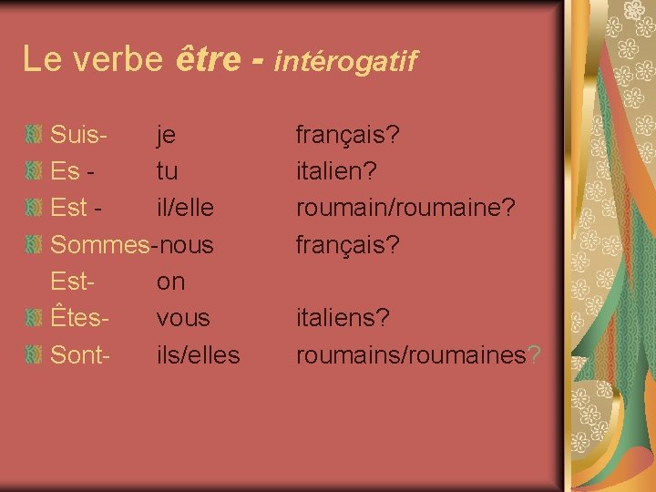 Le verbe être - intérogatif Suisje Es tu Est il/elle Sommes-nous Eston Êtesvous Sontils/elles