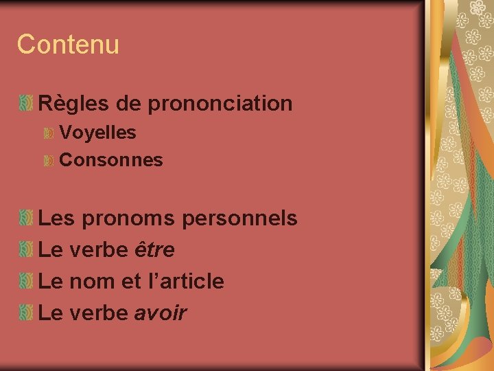 Contenu Règles de prononciation Voyelles Consonnes Les pronoms personnels Le verbe être Le nom