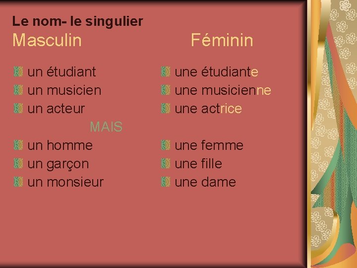 Le nom- le singulier Masculin un étudiant un musicien un acteur MAIS un homme