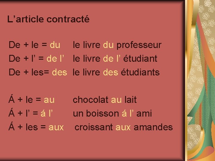 L’article contracté De + le = du le livre du professeur De + l’