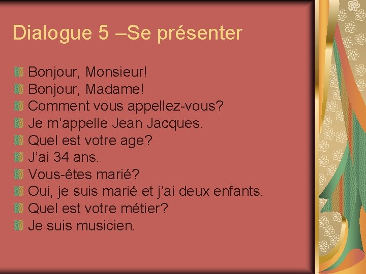 Dialogue 5 –Se présenter Bonjour, Monsieur! Bonjour, Madame! Comment vous appellez-vous? Je m’appelle Jean