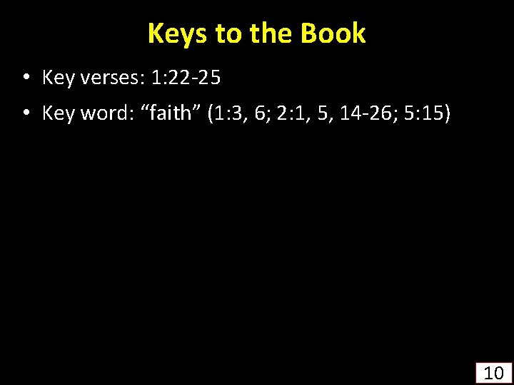 Keys to the Book • Key verses: 1: 22 -25 • Key word: “faith”
