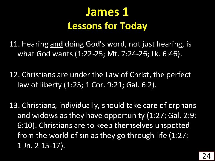 James 1 Lessons for Today 11. Hearing and doing God’s word, not just hearing,