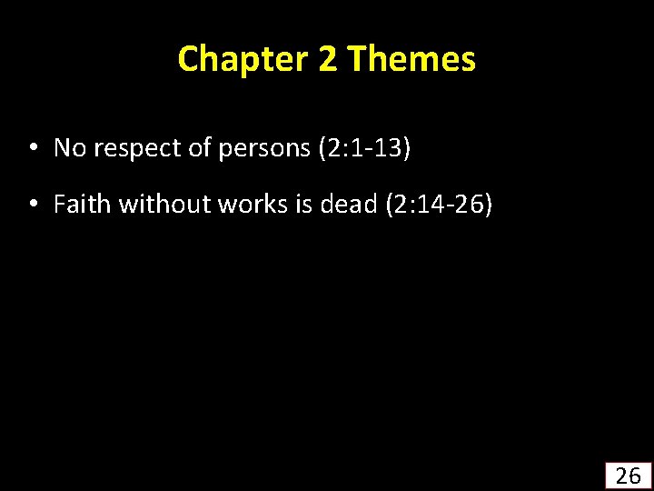 Chapter 2 Themes • No respect of persons (2: 1 -13) • Faith without