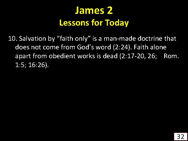 James 2 Lessons for Today 10. Salvation by “faith only” is a man-made doctrine