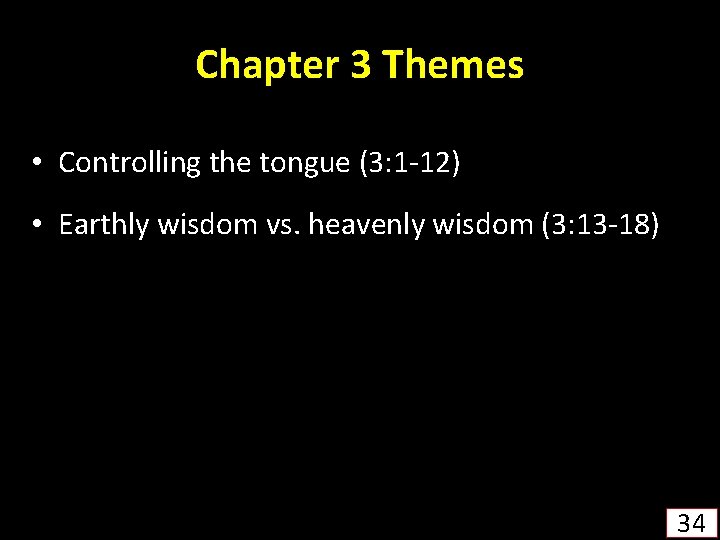 Chapter 3 Themes • Controlling the tongue (3: 1 -12) • Earthly wisdom vs.