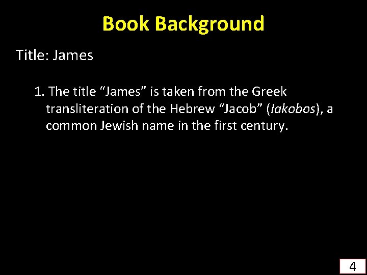 Book Background Title: James 1. The title “James” is taken from the Greek transliteration