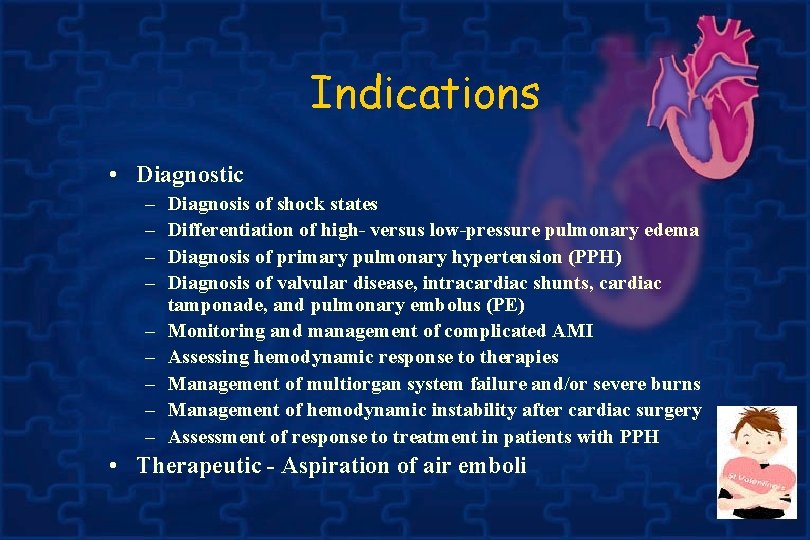 Indications • Diagnostic – – – – – Diagnosis of shock states Differentiation of