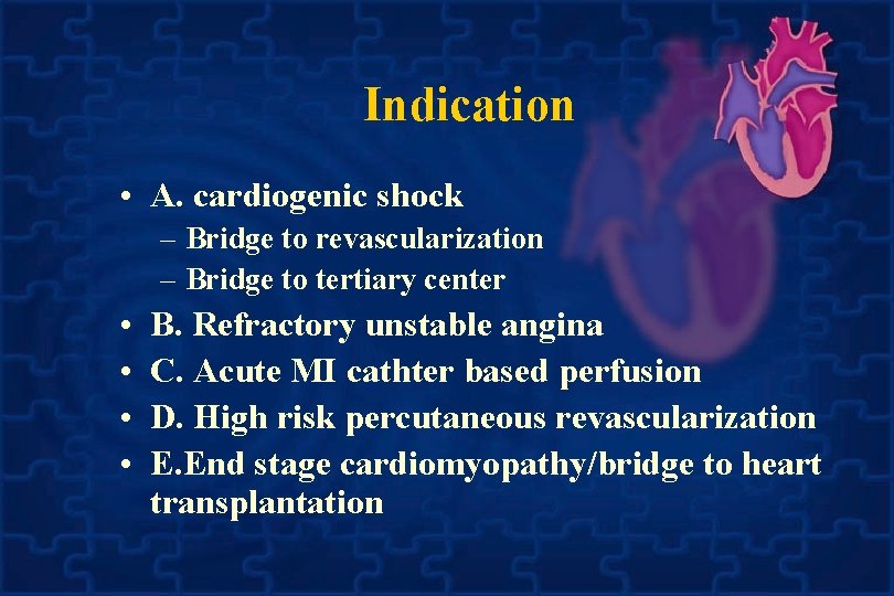 Indication • A. cardiogenic shock – Bridge to revascularization – Bridge to tertiary center