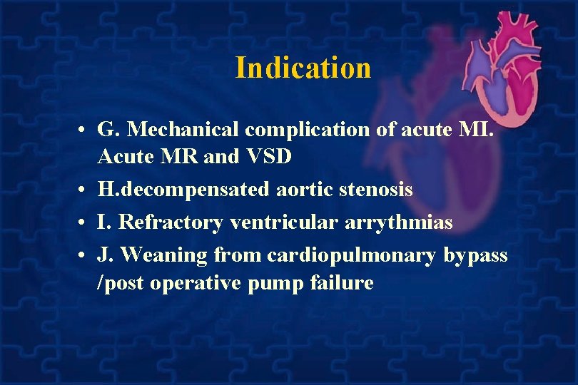 Indication • G. Mechanical complication of acute MI. Acute MR and VSD • H.
