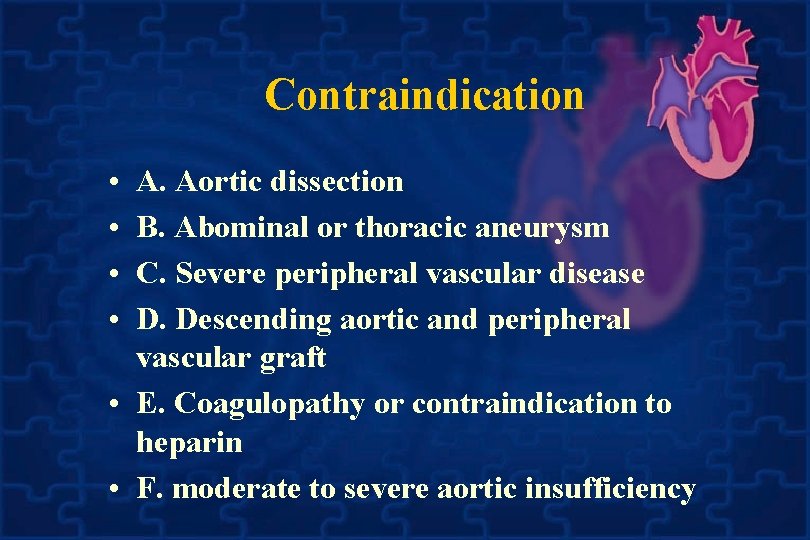 Contraindication • • A. Aortic dissection B. Abominal or thoracic aneurysm C. Severe peripheral