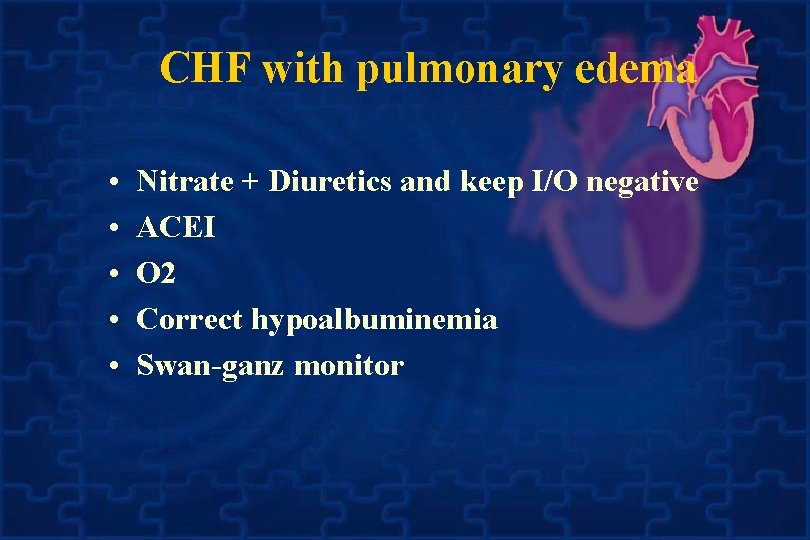 CHF with pulmonary edema • • • Nitrate + Diuretics and keep I/O negative