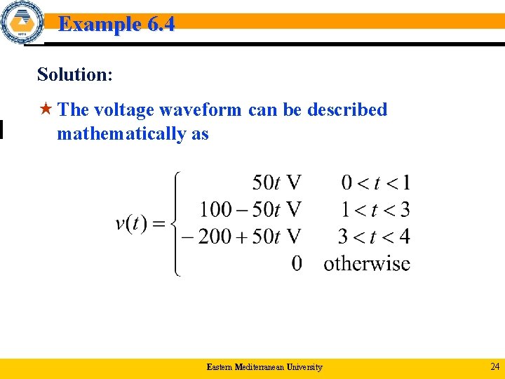 Example 6. 4 Solution: « The voltage waveform can be described mathematically as Eastern