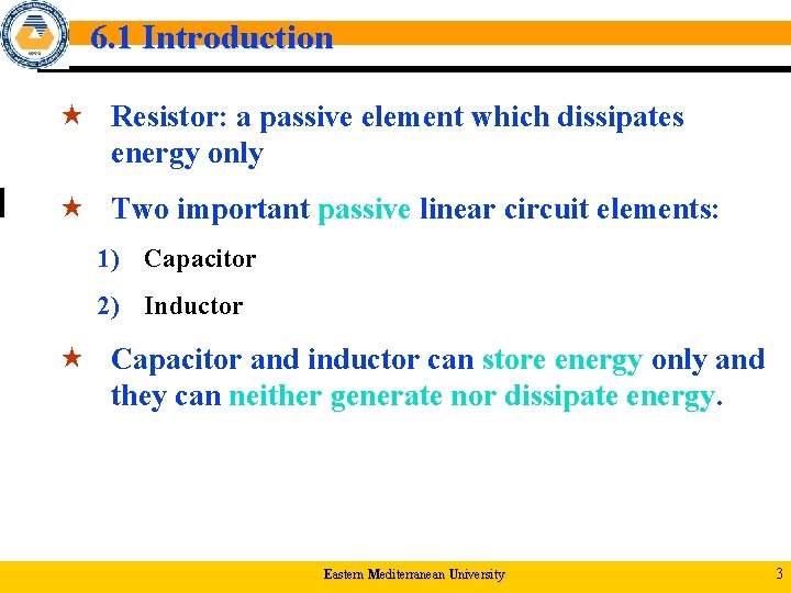 6. 1 Introduction « Resistor: a passive element which dissipates energy only « Two