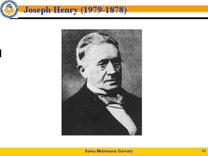 Joseph Henry (1979 -1878) Eastern Mediterranean University 40 
