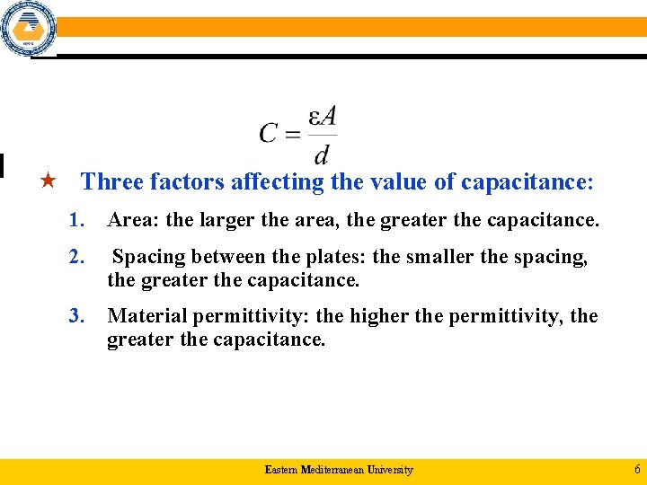  « Three factors affecting the value of capacitance: 1. Area: the larger the