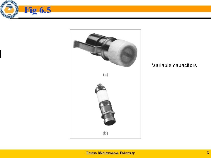 Fig 6. 5 Variable capacitors Eastern Mediterranean University 8 