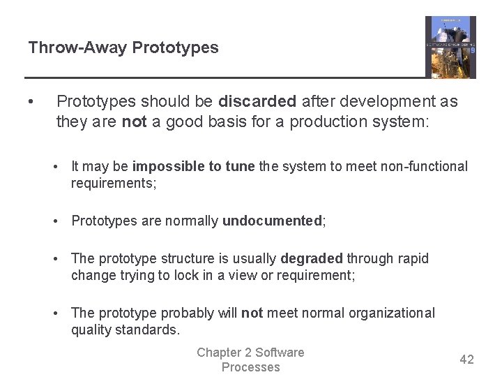 Throw-Away Prototypes • Prototypes should be discarded after development as they are not a