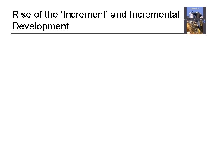 Rise of the ‘Increment’ and Incremental Development 