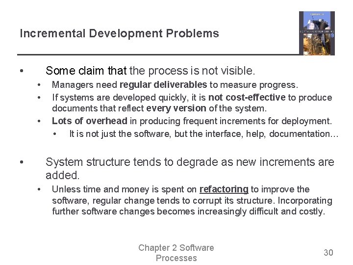 Incremental Development Problems • Some claim that the process is not visible. • •