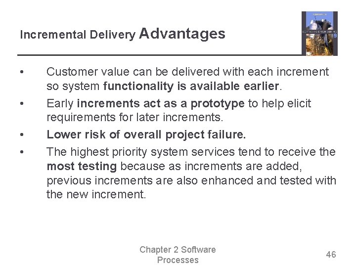 Incremental Delivery Advantages • • Customer value can be delivered with each increment so