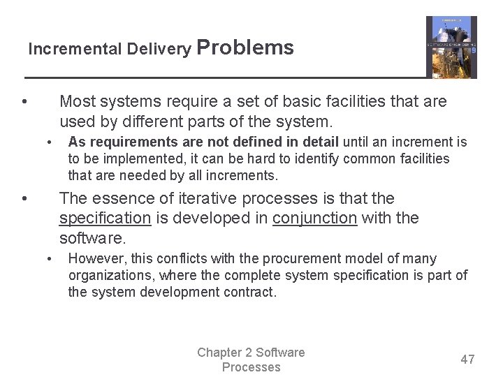 Incremental Delivery Problems • Most systems require a set of basic facilities that are
