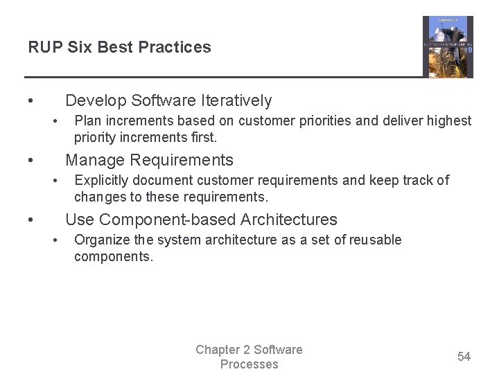 RUP Six Best Practices • Develop Software Iteratively • • Plan increments based on