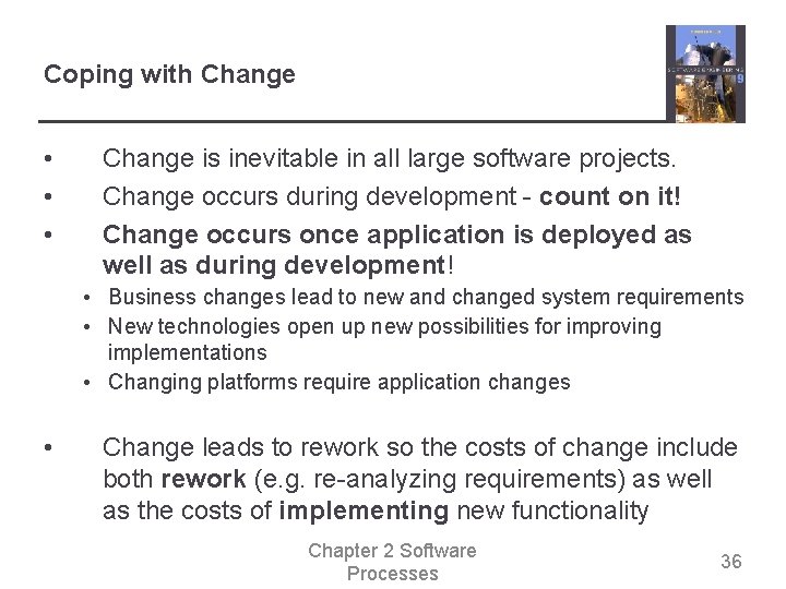 Coping with Change • • • Change is inevitable in all large software projects.