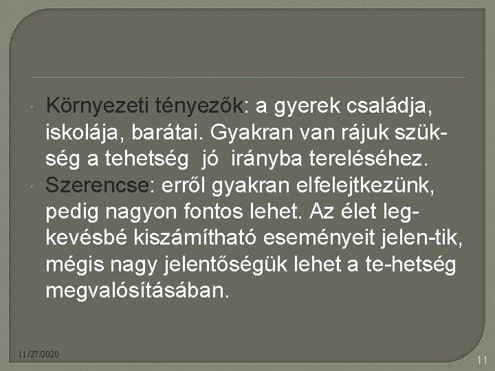  Környezeti tényezők: a gyerek családja, iskolája, barátai. Gyakran van rájuk szükség a tehetség