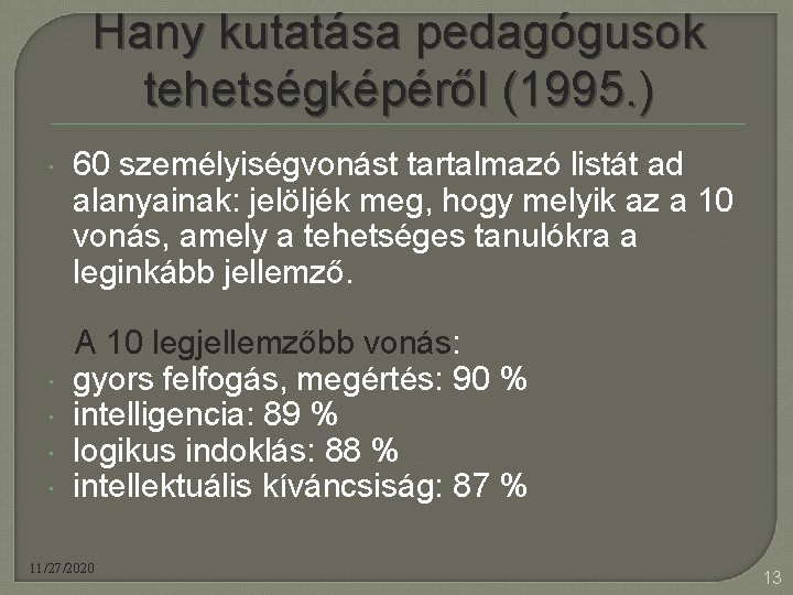 Hany kutatása pedagógusok tehetségképéről (1995. ) 60 személyiségvonást tartalmazó listát ad alanyainak: jelöljék meg,