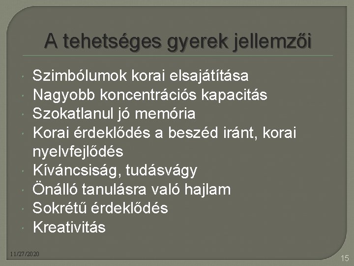 A tehetséges gyerek jellemzői Szimbólumok korai elsajátítása Nagyobb koncentrációs kapacitás Szokatlanul jó memória Korai