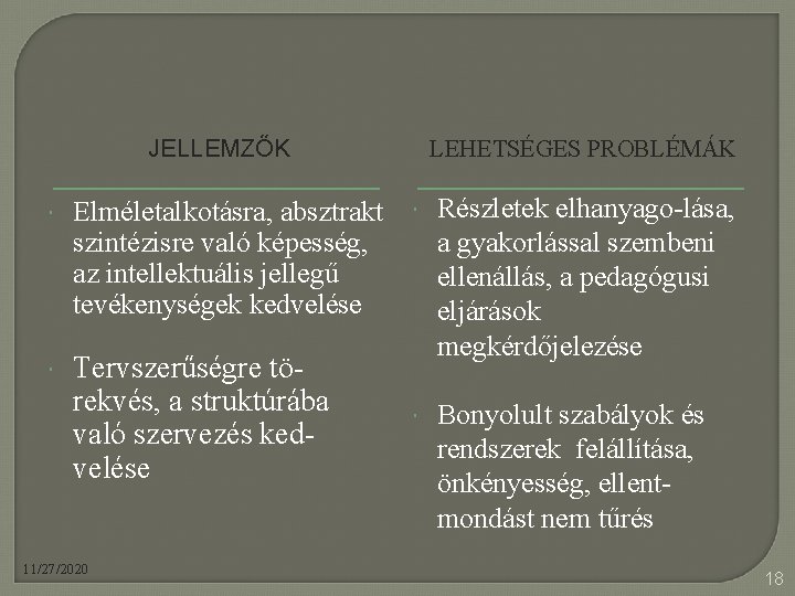 JELLEMZŐK Elméletalkotásra, absztrakt szintézisre való képesség, az intellektuális jellegű tevékenységek kedvelése Tervszerűségre törekvés, a